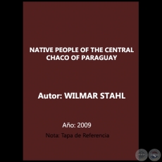 NATIVE PEOPLE OF THE CENTRAL CHACO OF PARAGUAY - Autor: WILMAR STAHL - Año 2009